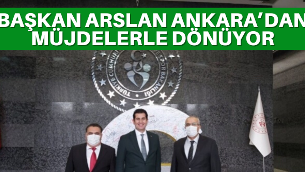 Başkan Arslan Ankara’dan müjdelerle dönüyor