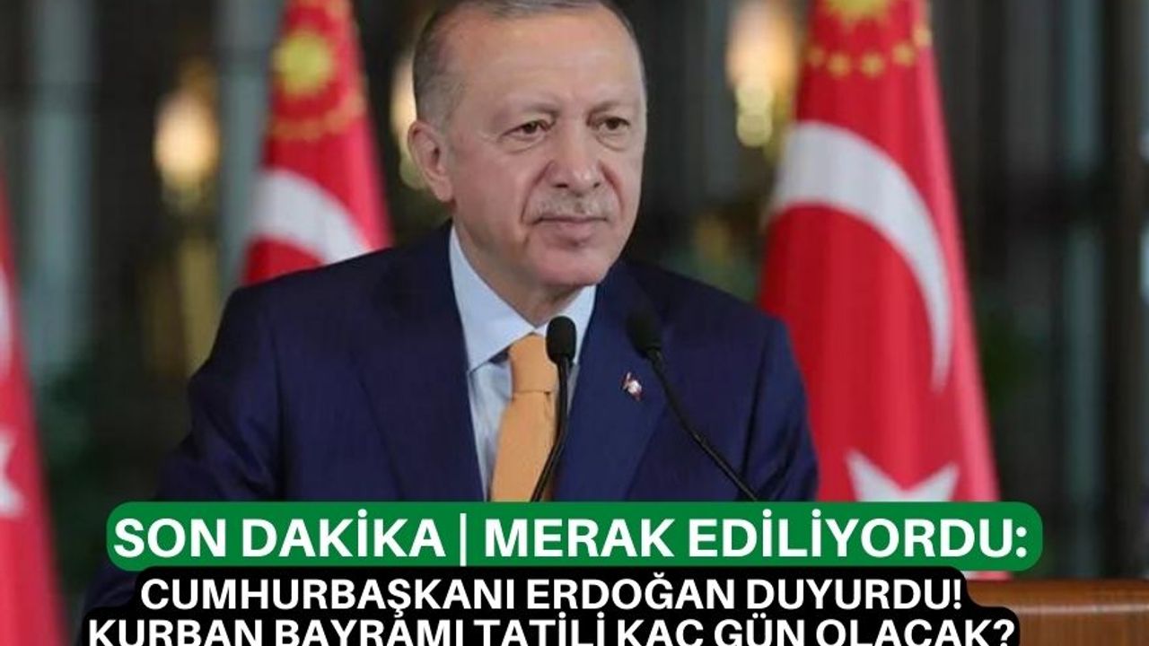 SON DAKİKA | Merak ediliyordu: Cumhurbaşkanı Erdoğan duyurdu! Kurban Bayramı tatili kaç gün olacak?