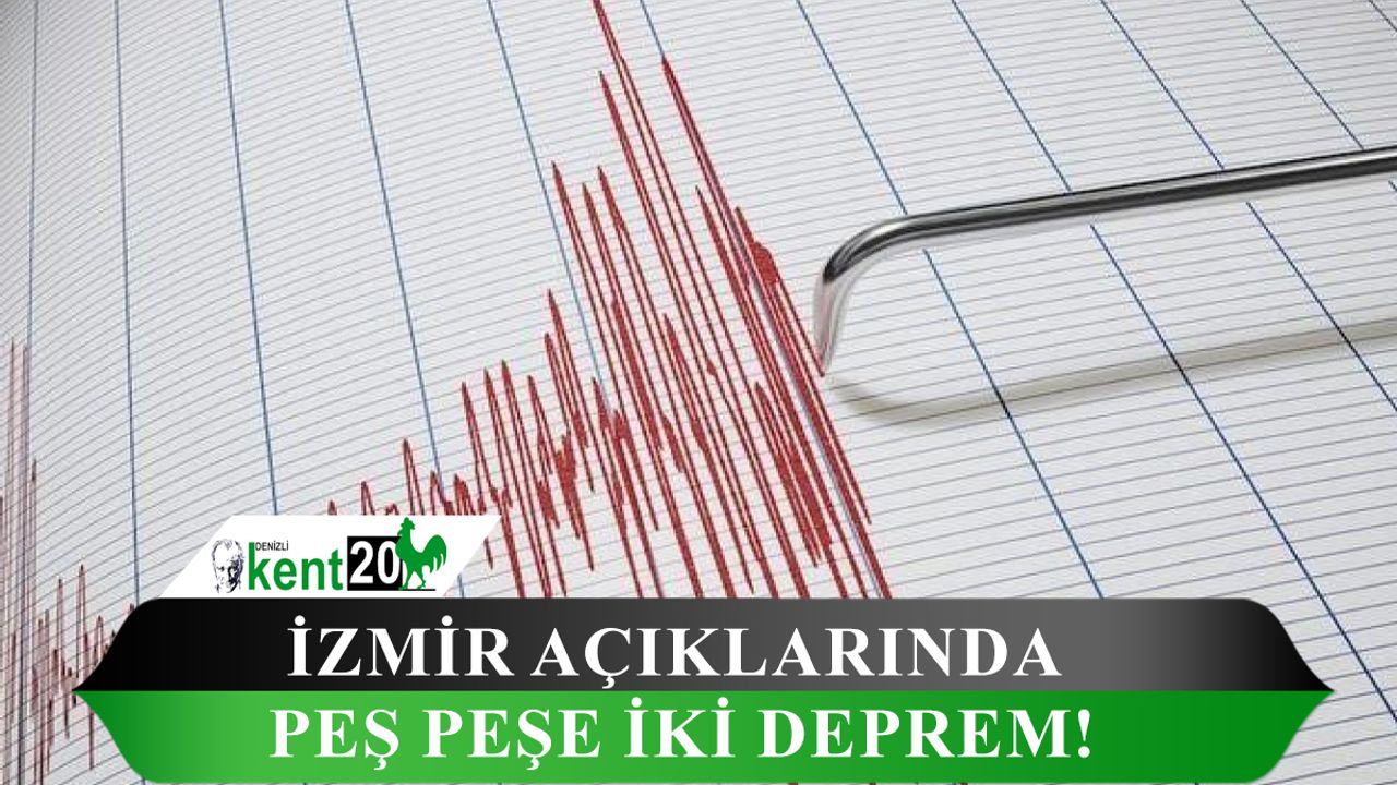 İzmir açıklarında peş peşe iki deprem!