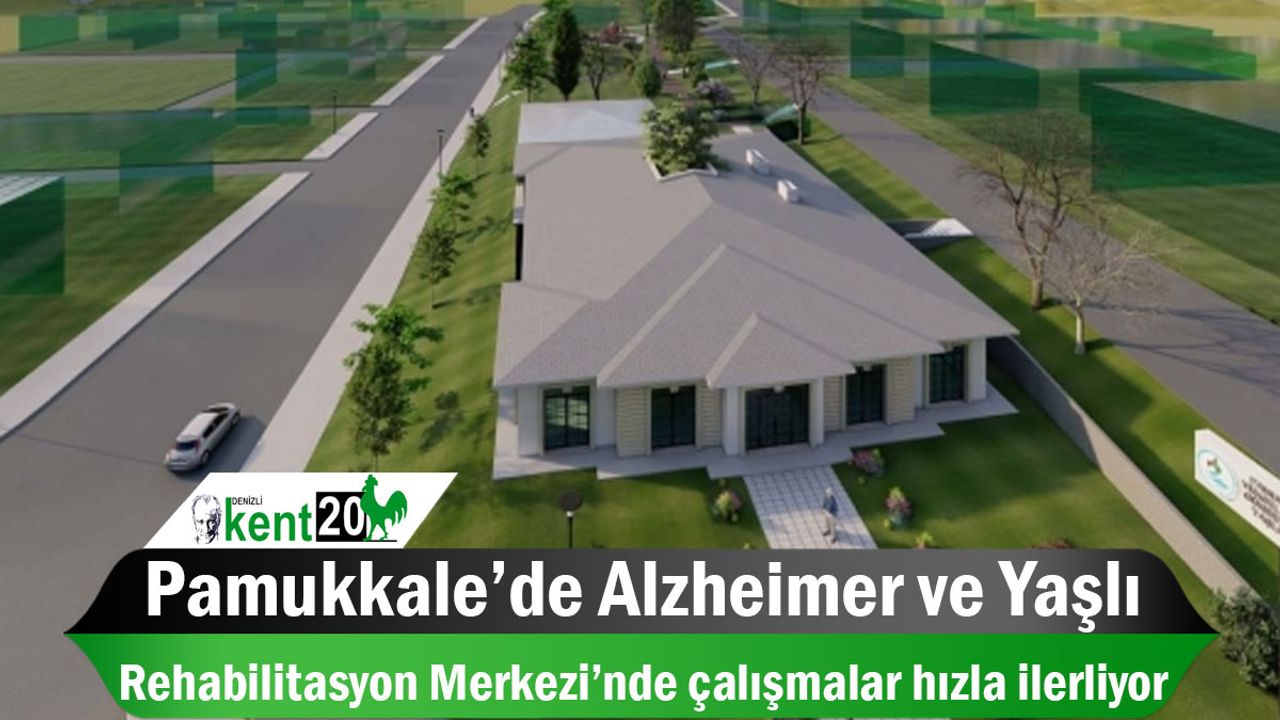 Pamukkale’de Alzheimer ve Yaşlı Rehabilitasyon Merkezi’nde çalışmalar hızla ilerliyor