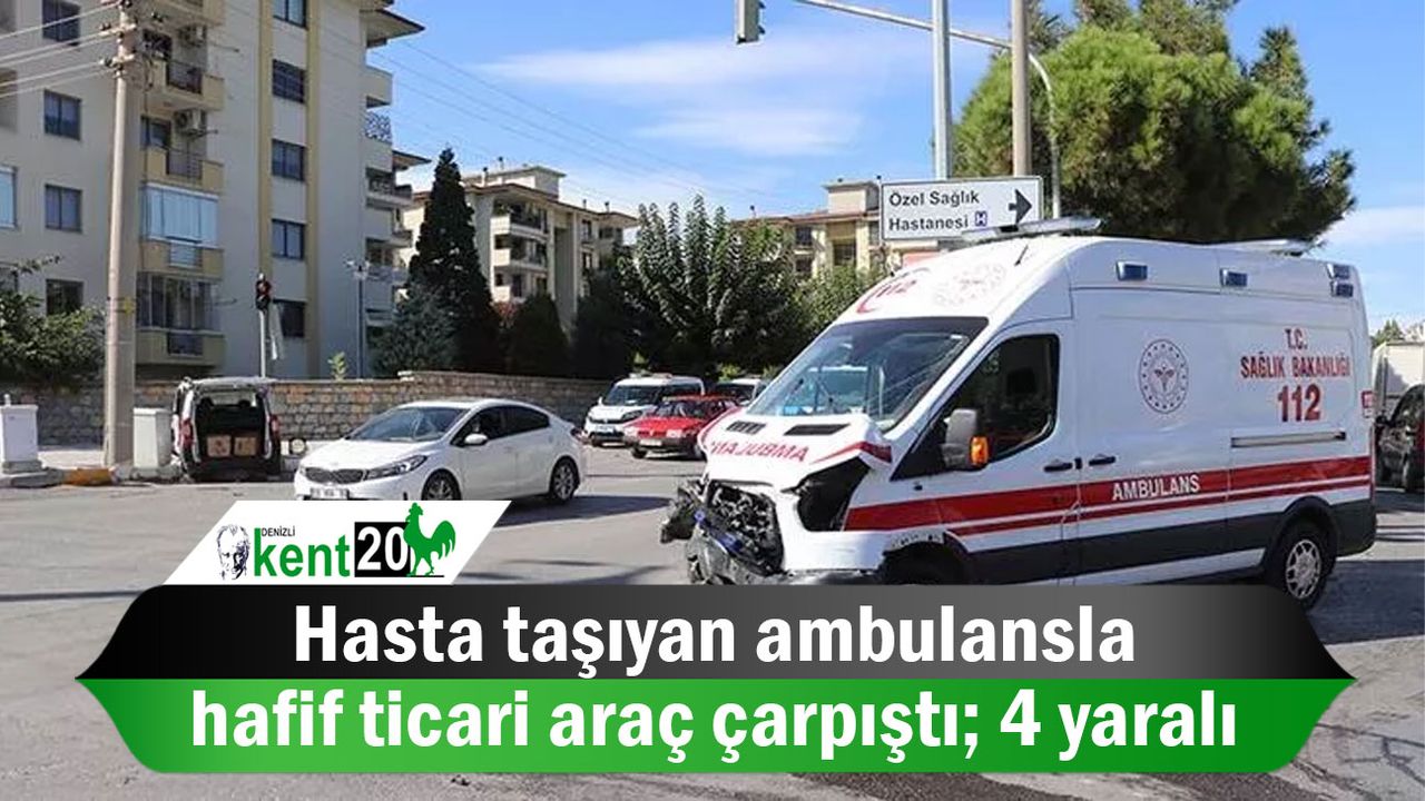 Hasta taşıyan ambulansla hafif ticari araç çarpıştı; 4 yaralı