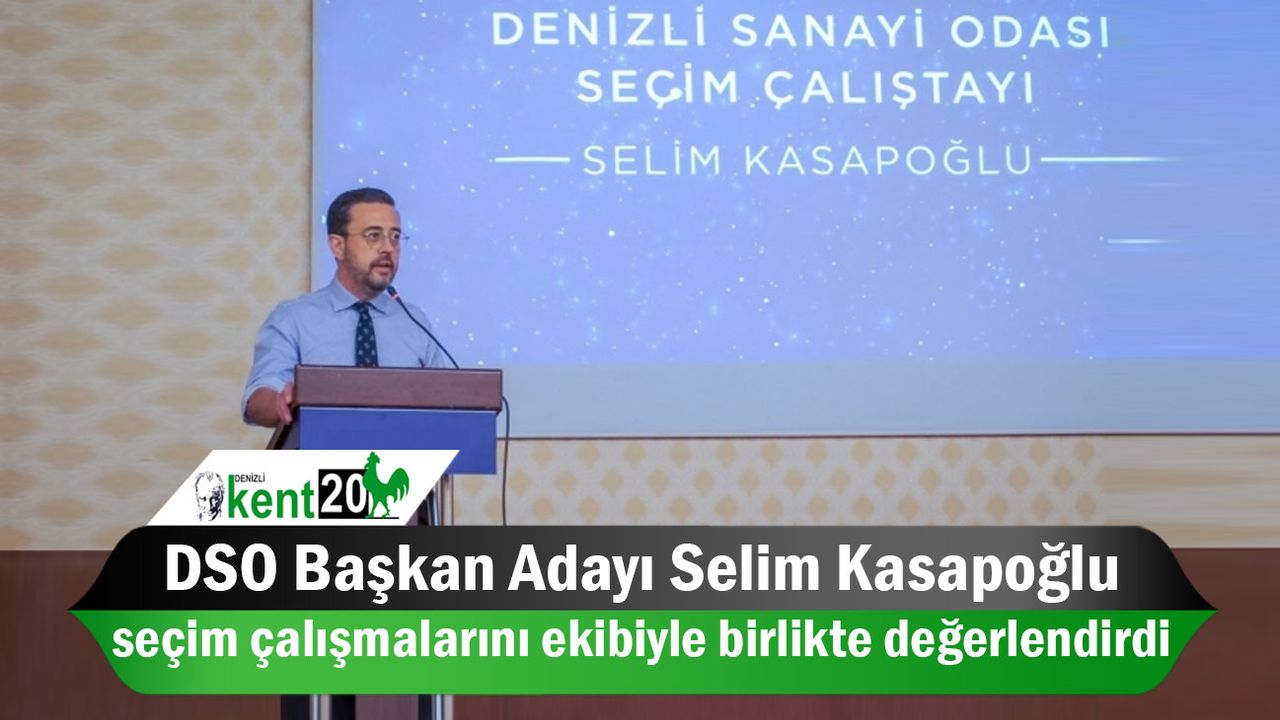 DSO Başkan Adayı Selim Kasapoğlu seçim çalışmalarını ekibiyle birlikte değerlendirdi