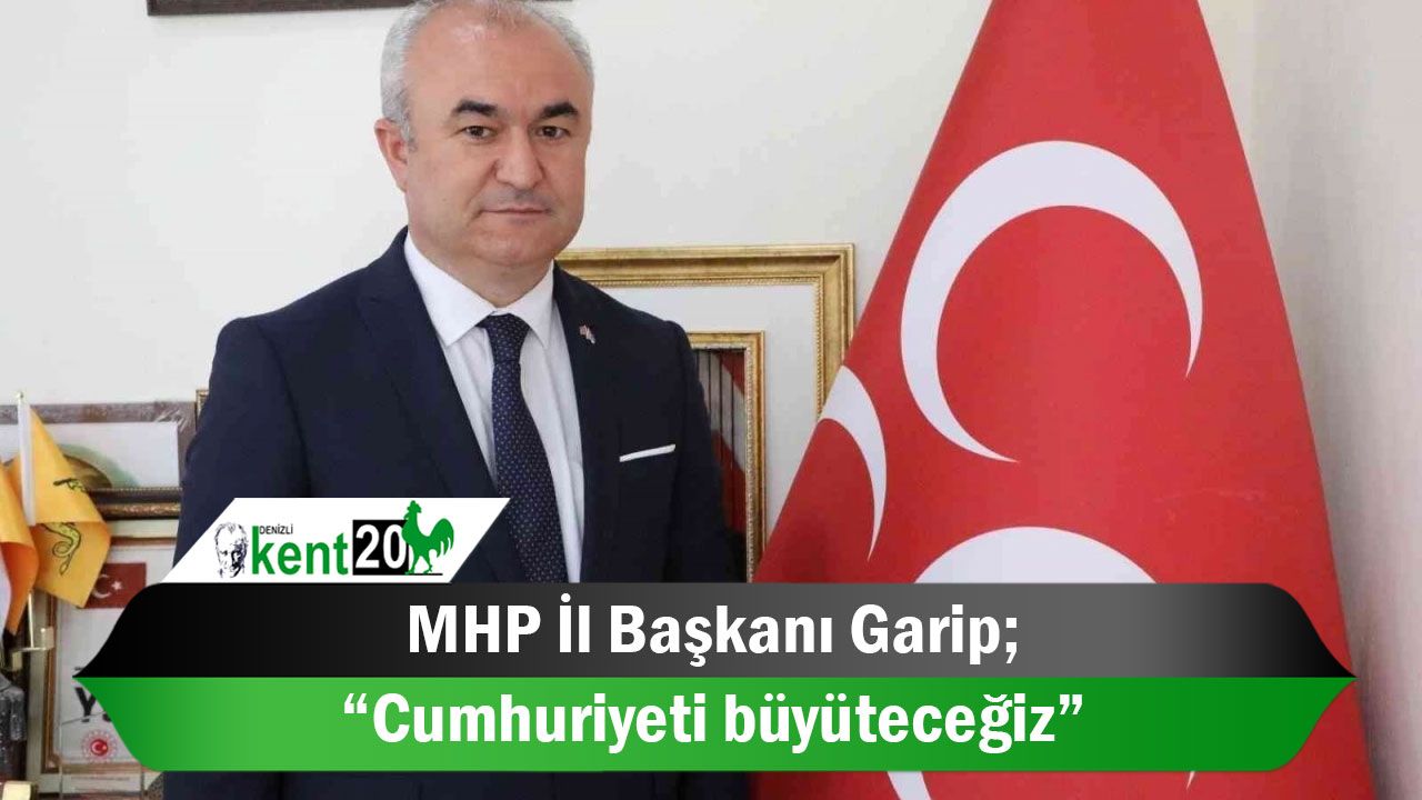 MHP İl Başkanı Garip; “Cumhuriyeti büyüteceğiz”