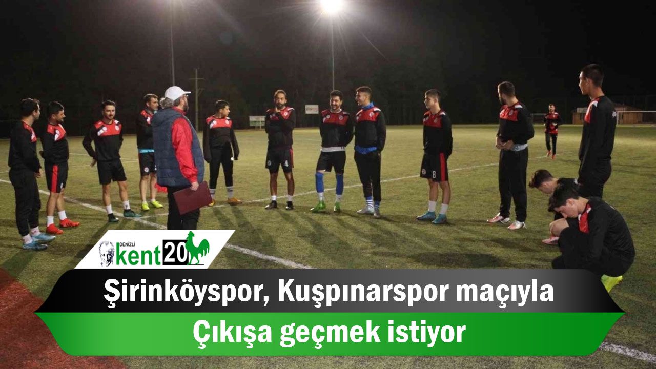 Şirinköyspor, Kuşpınarspor maçıyla çıkışa geçmek istiyor