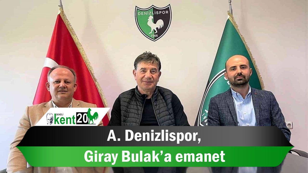 A. Denizlispor, Giray Bulak’a emanet