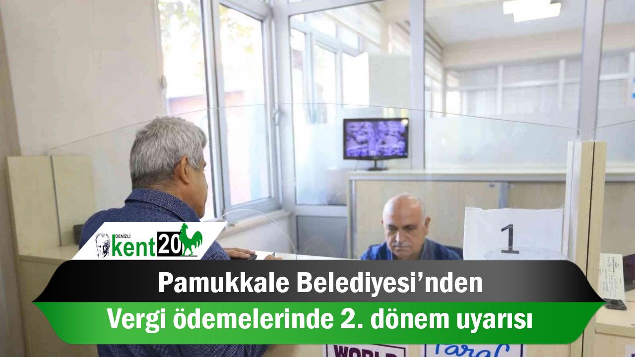 Pamukkale Belediyesi’nden vergi ödemelerinde 2. dönem uyarısı