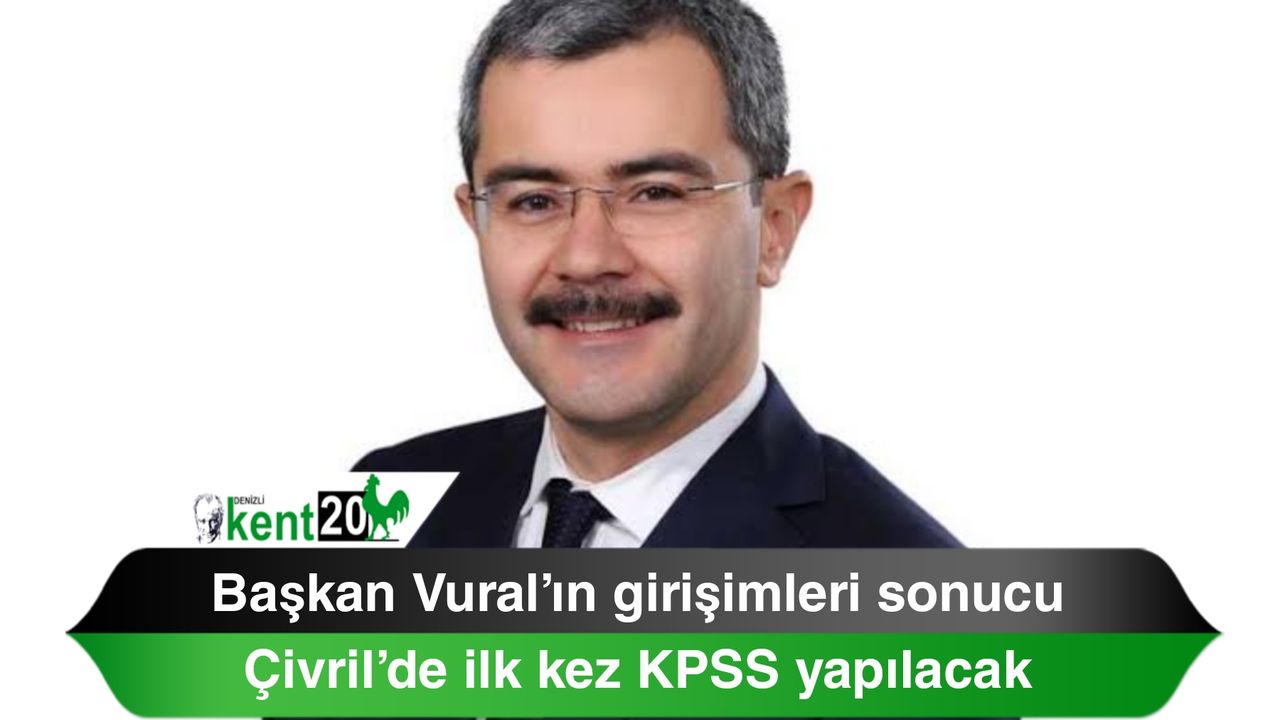 Başkan Vural’ın girişimleri sonucu Çivril’de ilk kez KPSS yapılacak