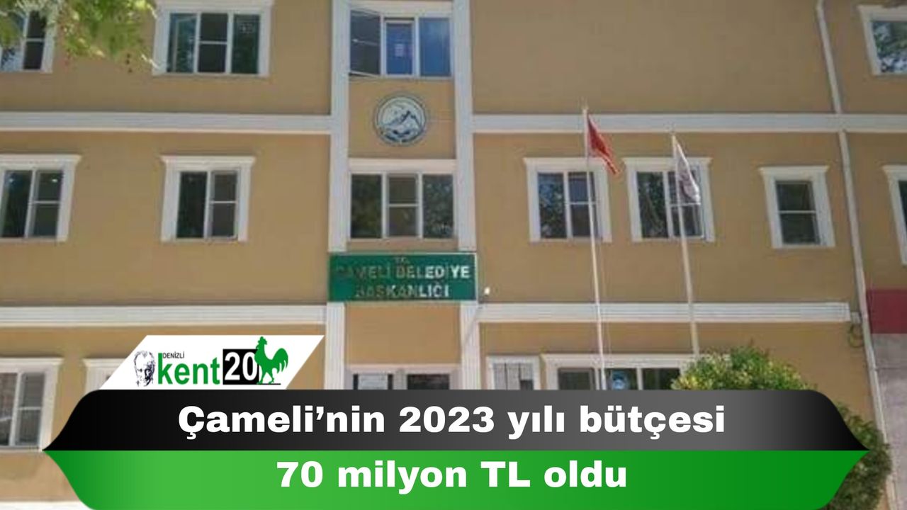 Çameli’nin 2023 yılı bütçesi 70 milyon TL oldu