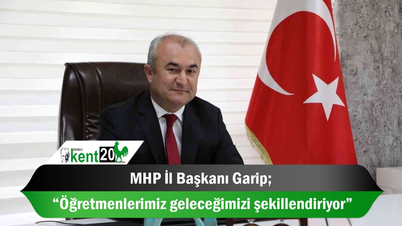 MHP İl Başkanı Garip; “Öğretmenlerimiz geleceğimizi şekillendiriyor”