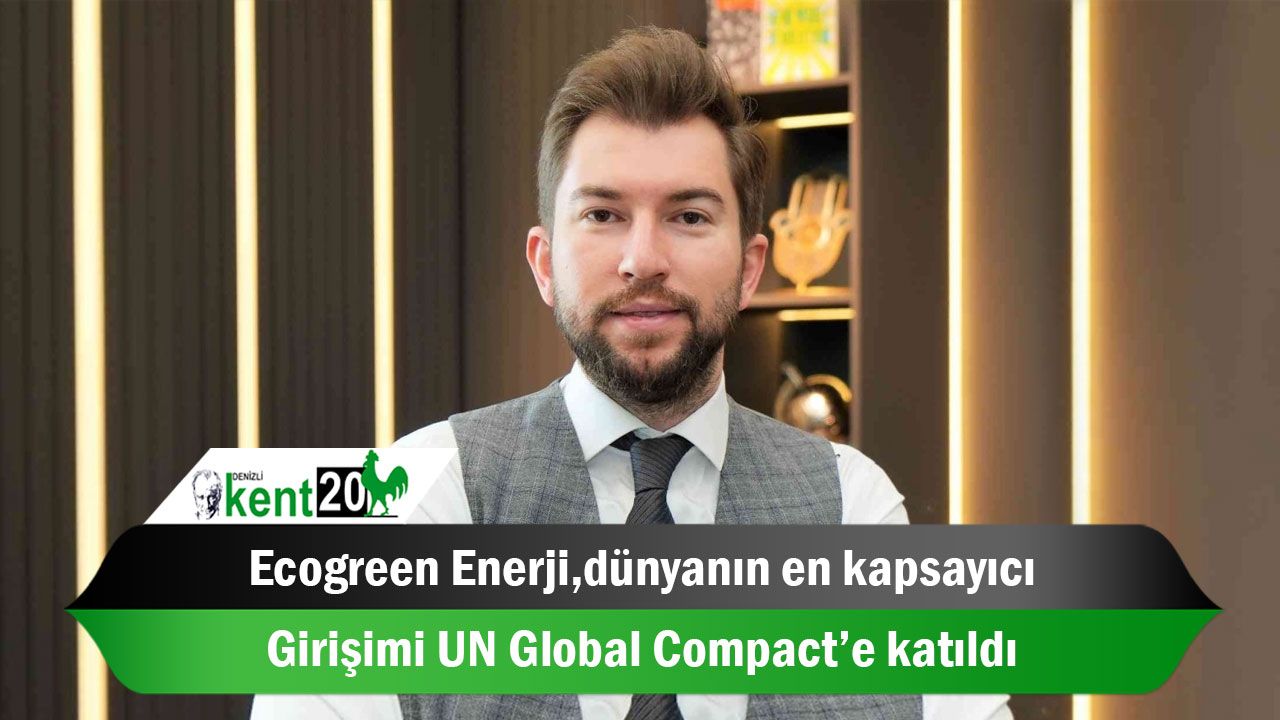 Ecogreen Enerji, dünyanın en kapsayıcı girişimi UN Global Compact’e katıldı