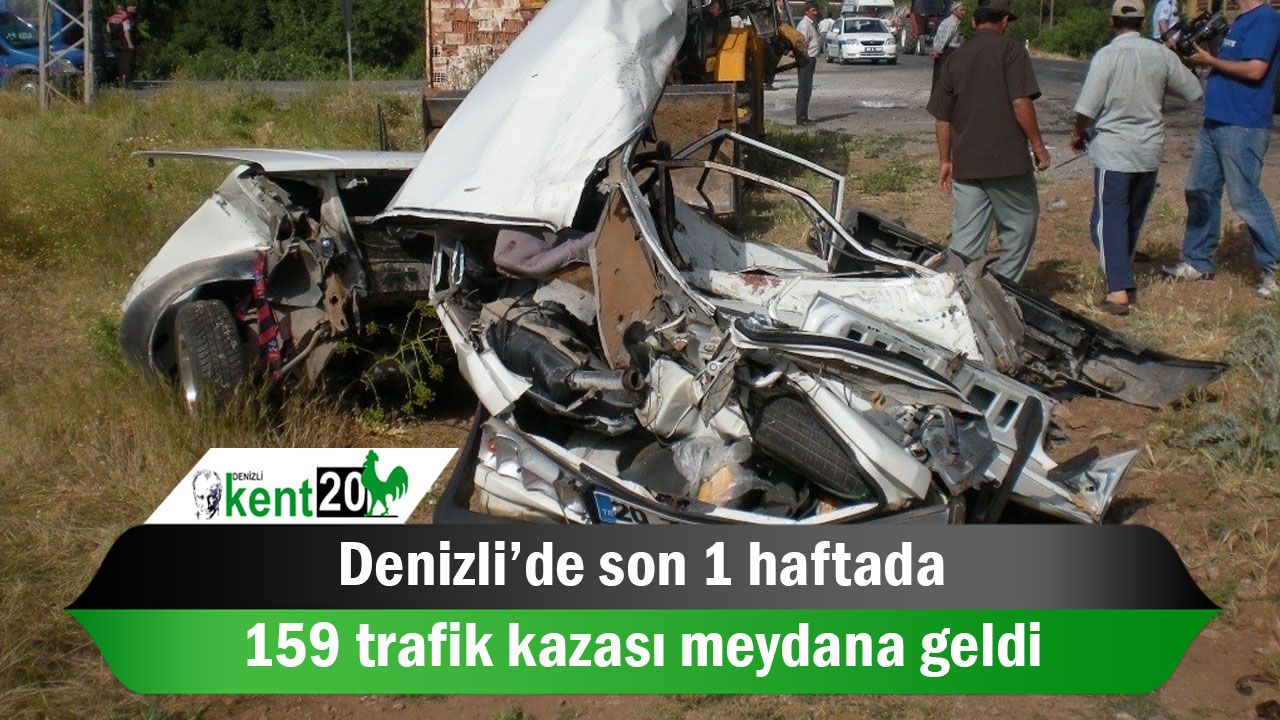 Denizli’de son 1 haftada 159 trafik kazası meydana geldi