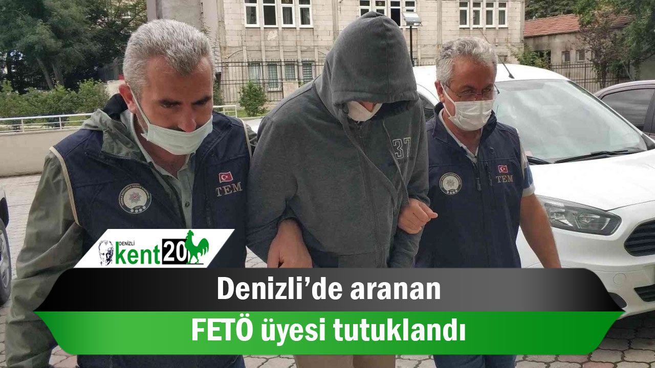 Denizli’de aranan FETÖ üyesi tutuklandı