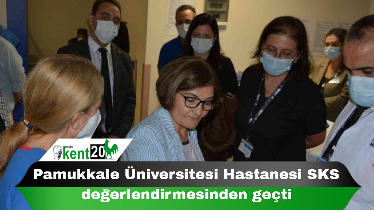 Pamukkale Üniversitesi Hastanesi SKS değerlendirmesinden geçti