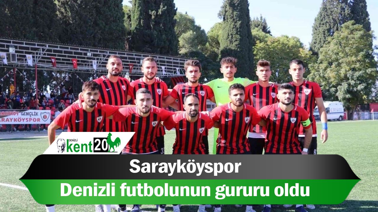 Sarayköyspor, Denizli futbolunun gururu oldu