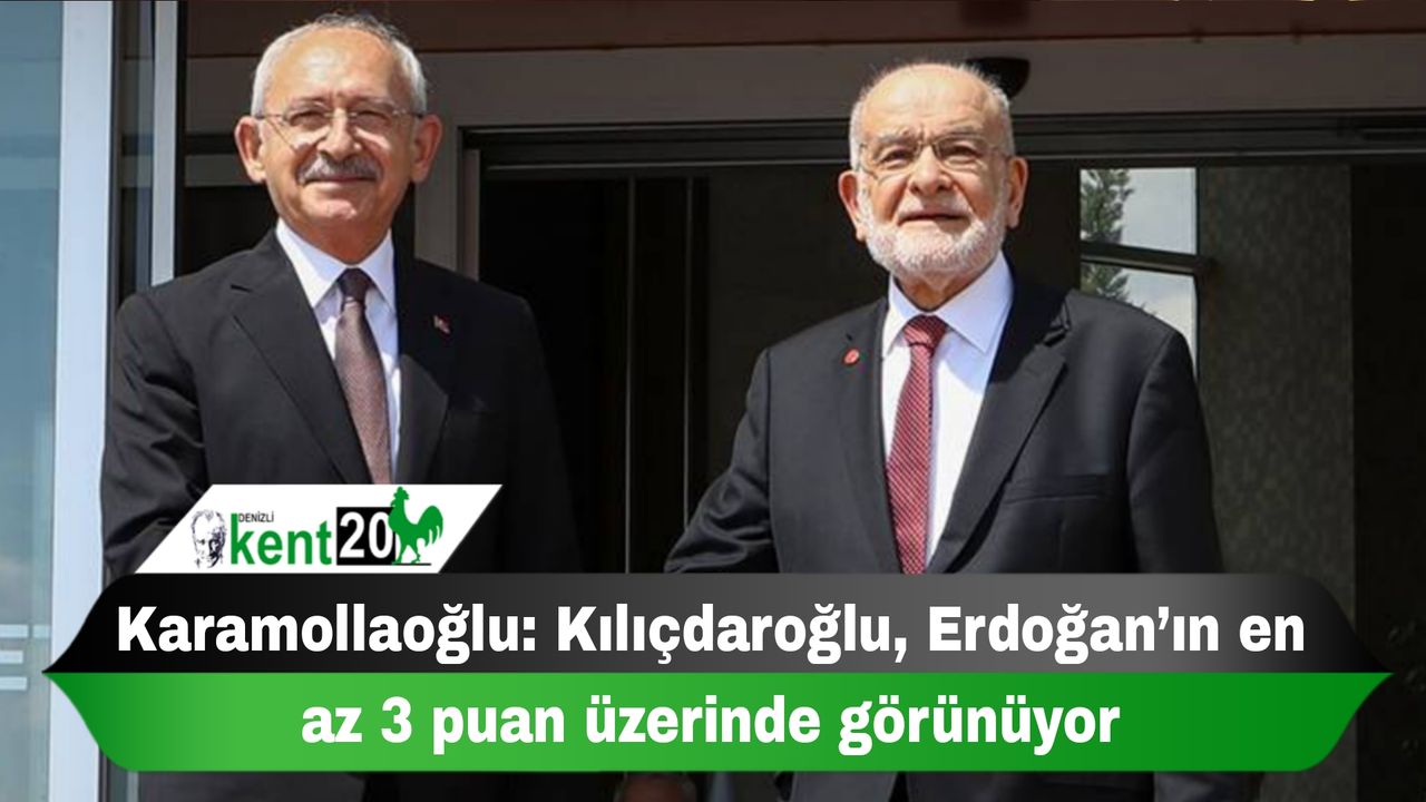 Karamollaoğlu: Kılıçdaroğlu, Erdoğan’ın en az 3 puan üzerinde görünüyor
