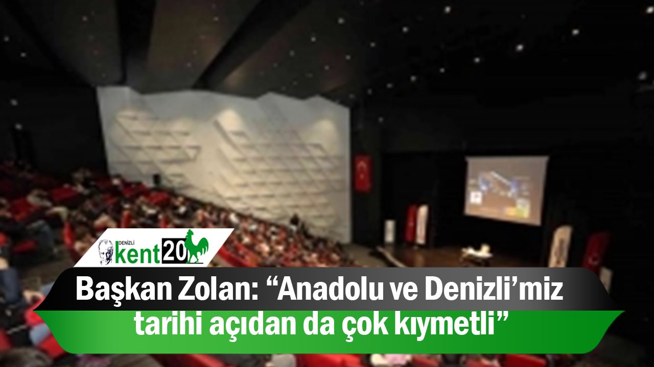 Başkan Zolan: “Anadolu ve Denizli’miz tarihi açıdan da çok kıymetli”