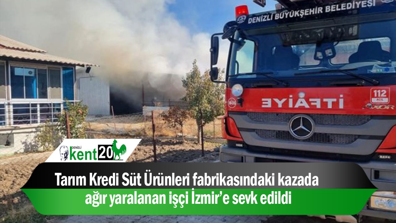 Tarım Kredi Süt Ürünleri fabrikasındaki kazada ağır yaralanan işçi İzmir’e sevk edildi