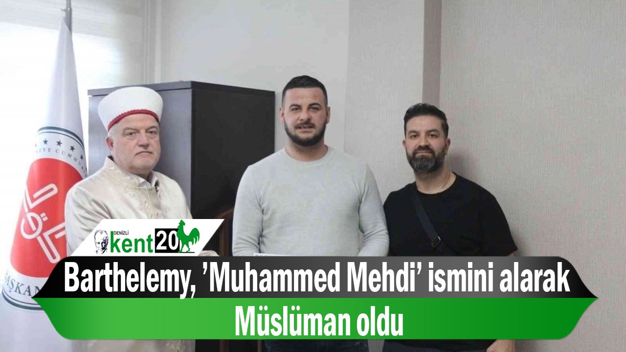 Barthelemy, ’Muhammed Mehdi’ ismini alarak Müslüman oldu
