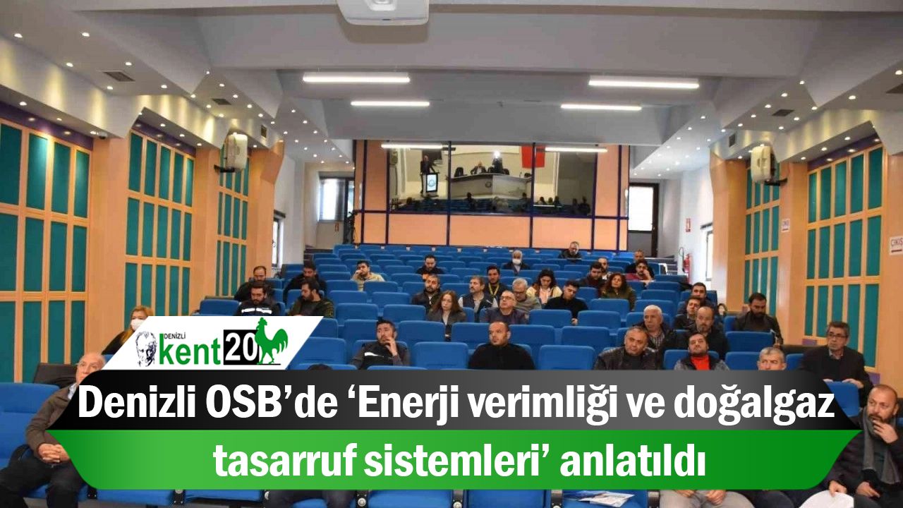 Denizli OSB’de ‘Enerji verimliği ve doğalgaz tasarruf sistemleri’ anlatıldı