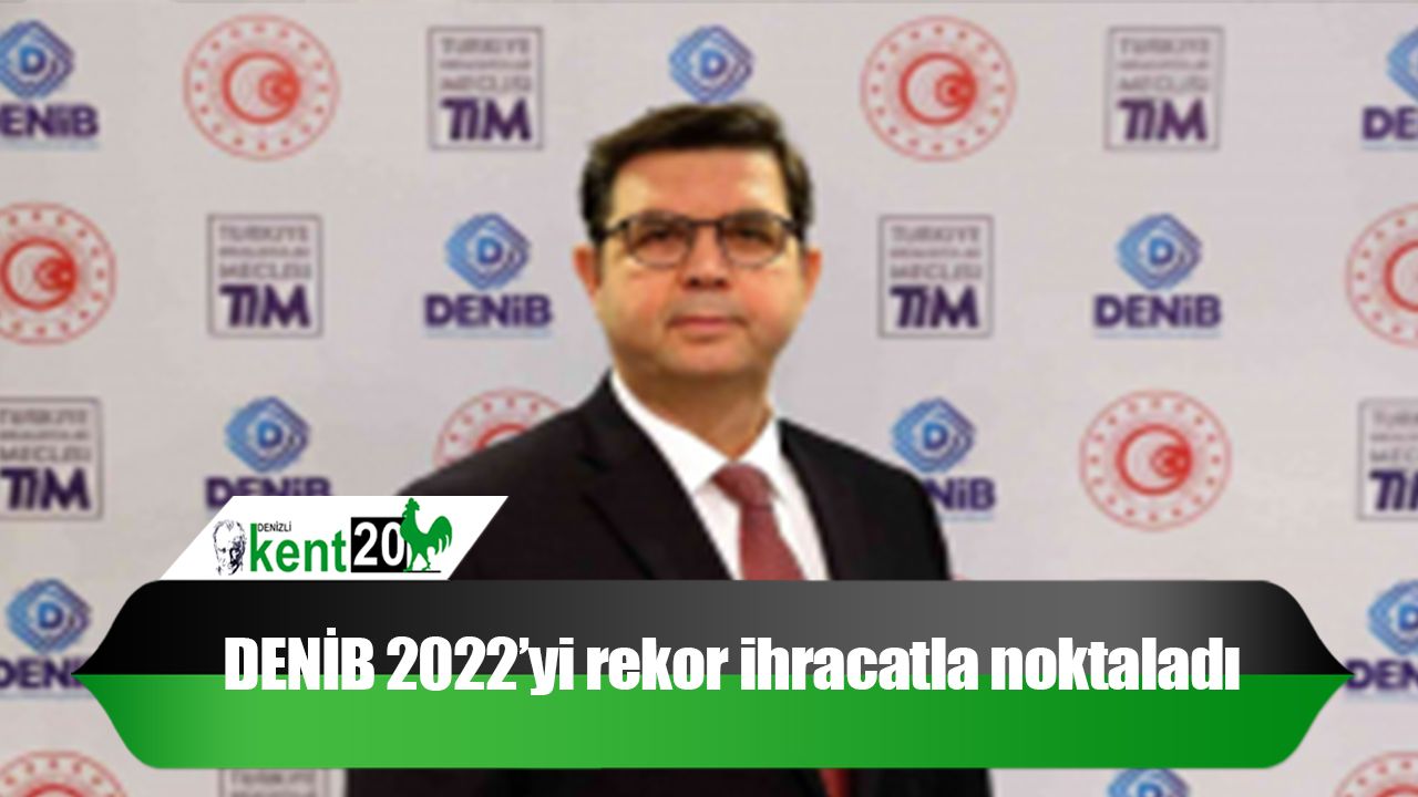 DENİB 2022’yi rekor ihracatla noktaladı