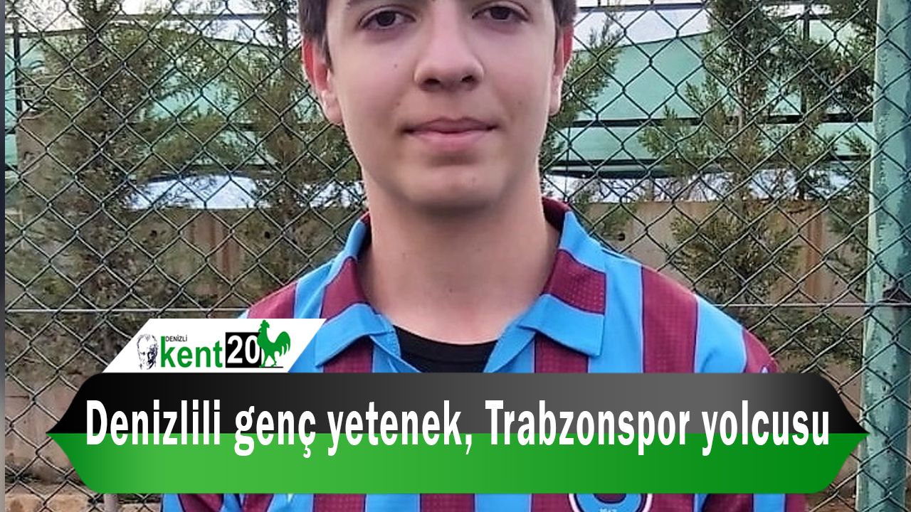 Denizlili genç yetenek, Trabzonspor yolcusu