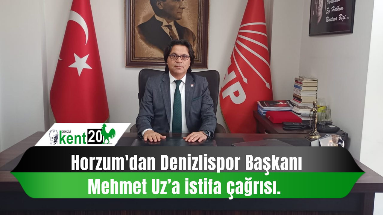 Horzum'dan Denizlispor Başkanı Mehmet Uz’a istifa çağrısı.