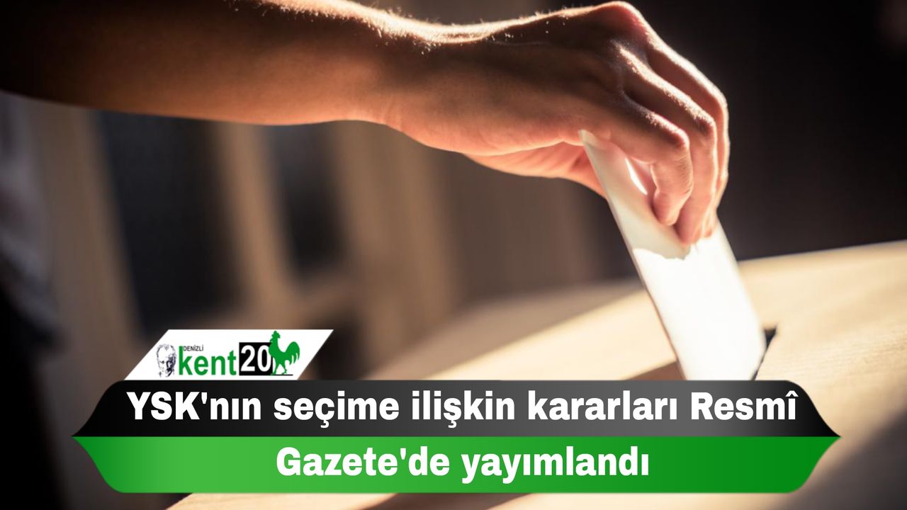 YSK'nın seçime ilişkin kararları Resmî Gazete'de yayımlandı