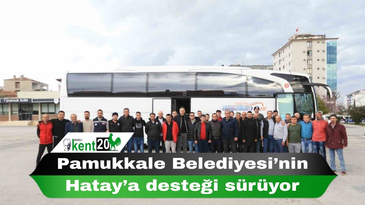 Pamukkale Belediyesi’nin Hatay’a desteği sürüyor