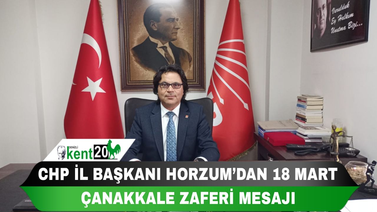 CHP İL Başkanı Horzum’dan 18 Mart Çanakkale Zaferi Mesajı