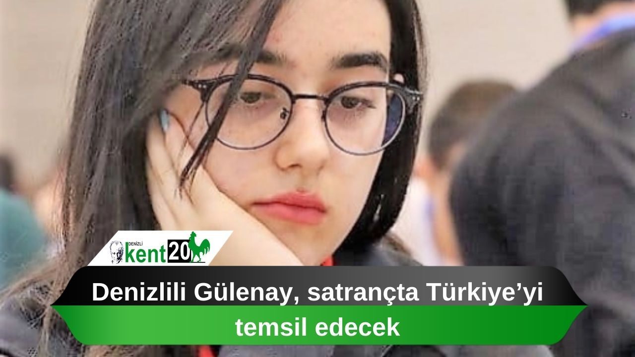 Denizlili Gülenay, satrançta Türkiye’yi temsil edecek