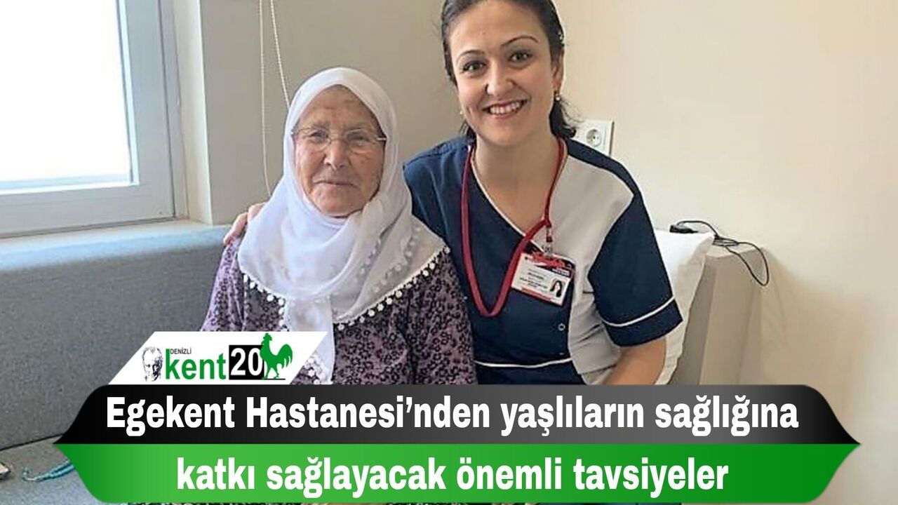 Egekent Hastanesi’nden yaşlıların sağlığına katkı sağlayacak önemli tavsiyeler