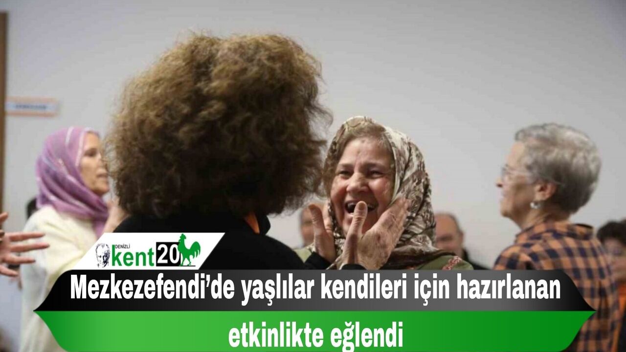 Mezkezefendi’de yaşlılar kendileri için hazırlanan etkinlikte eğlendi