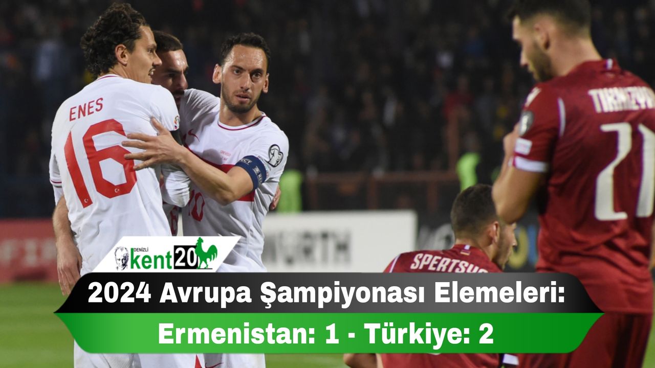 2024 Avrupa Şampiyonası Elemeleri: Ermenistan: 1 - Türkiye: 2
