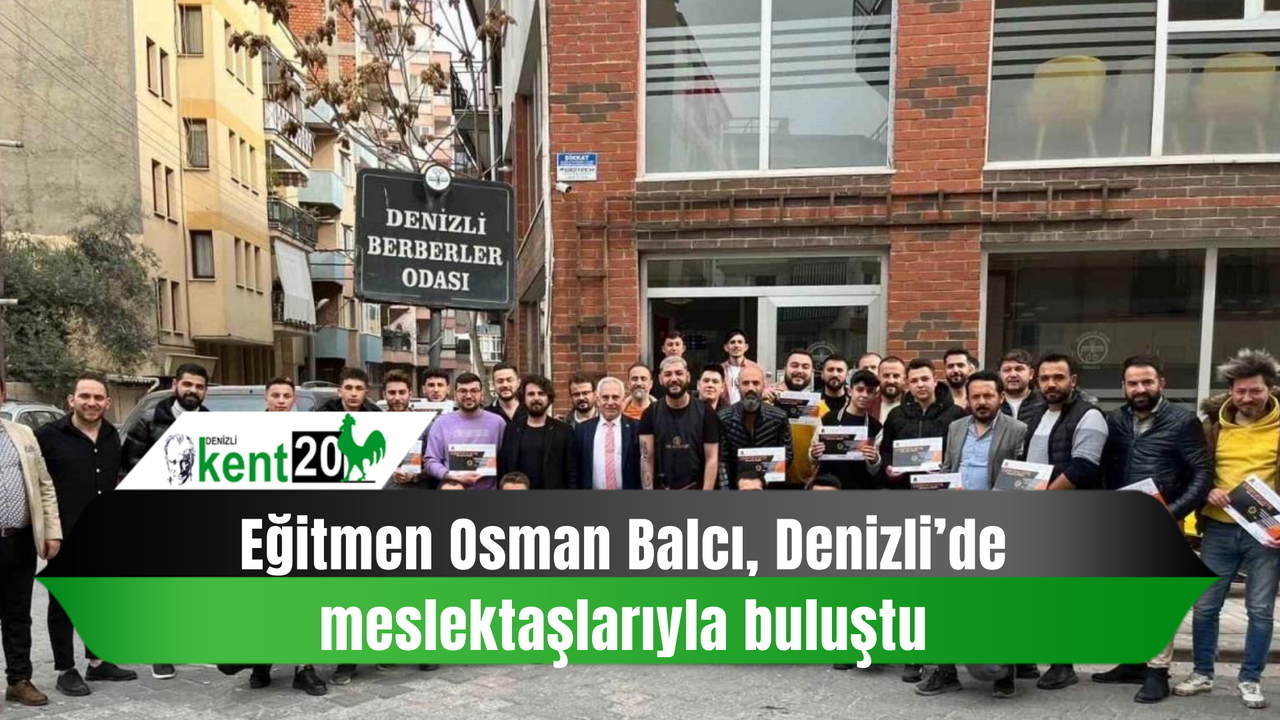 Eğitmen Osman Balcı, Denizli’de meslektaşlarıyla buluştu
