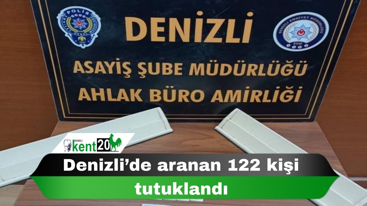 Denizli’de aranan 122 kişi tutuklandı