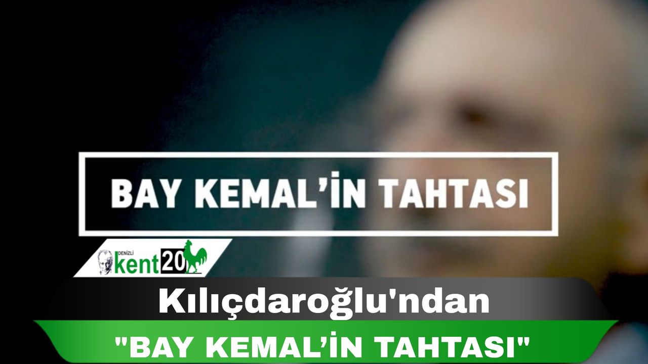 Kılıçdaroğlu'ndan "Bay Kemal’in Tahtası"