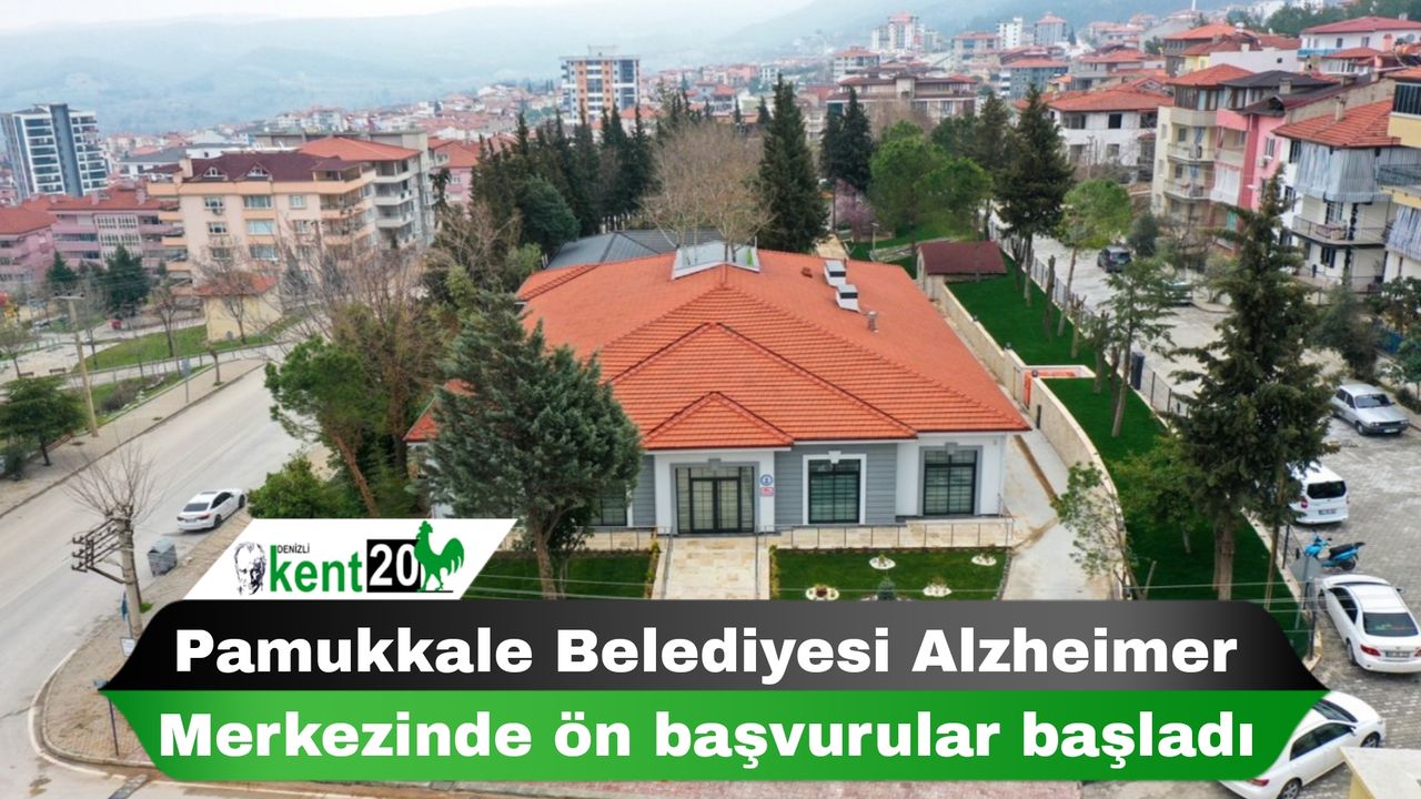 Pamukkale Belediyesi Alzheimer Merkezinde ön başvurular başladı