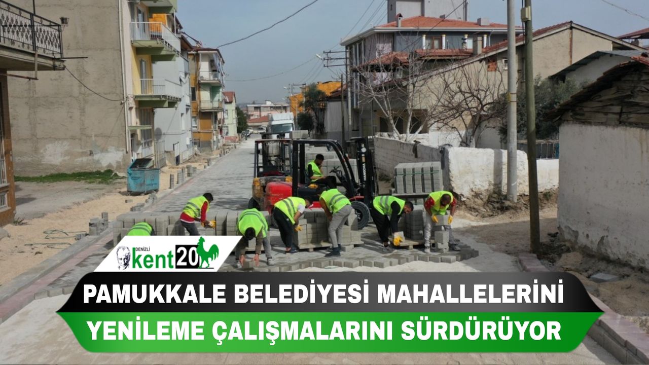 Pamukkale Belediyesi mahallelerini yenileme çalışmalarını sürdürüyor
