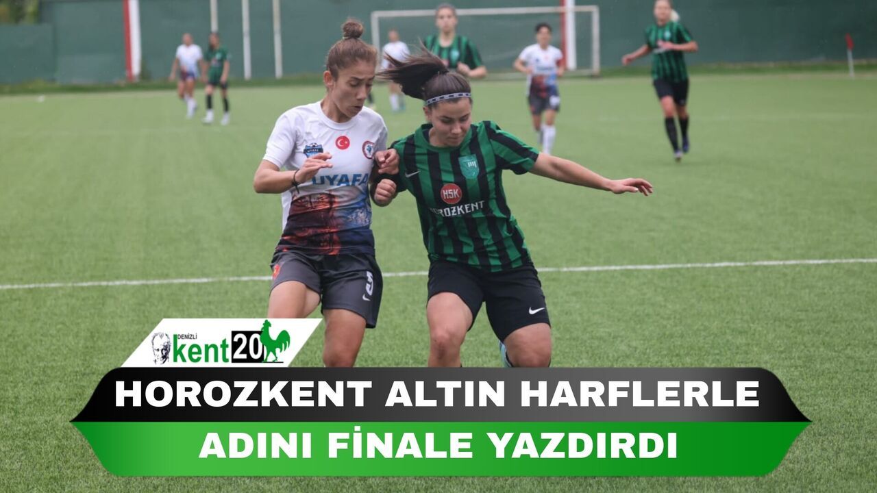 HOROZKENT  ALTIN HARFLERLE ADINI FİNALE YAZDIRDI