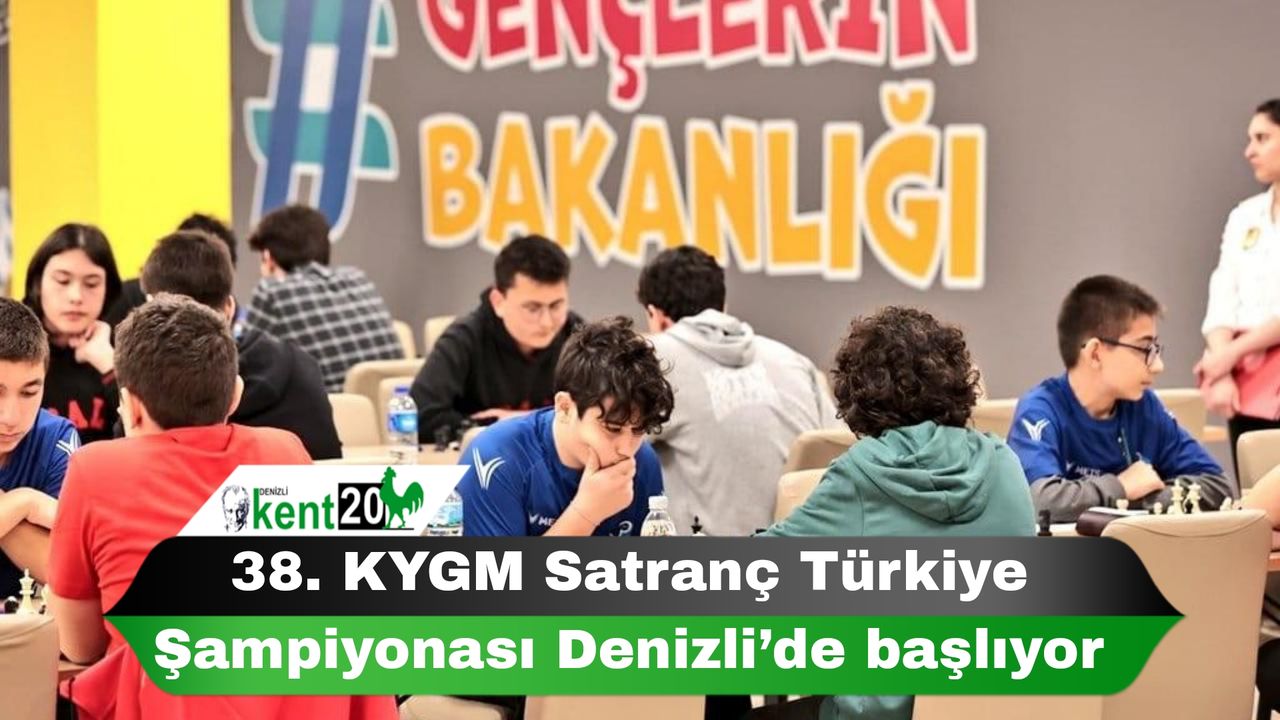 38. KYGM Satranç Türkiye Şampiyonası Denizli’de başlıyor
