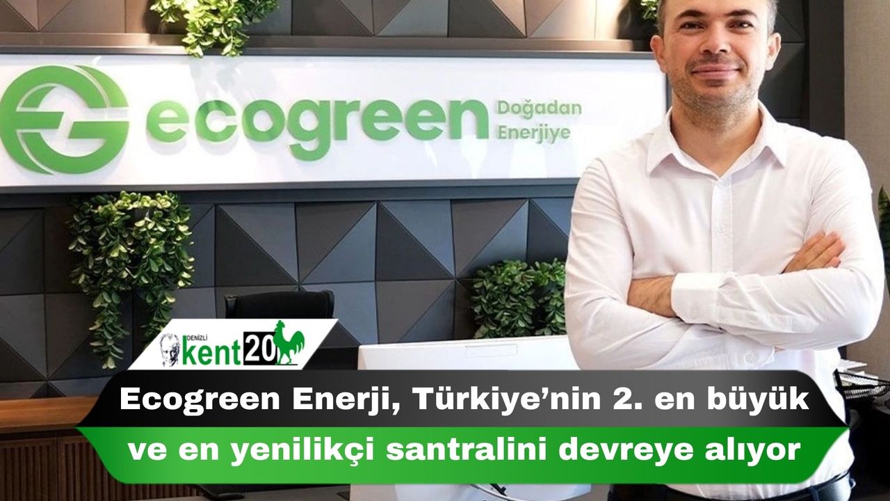 Ecogreen Enerji, Türkiye’nin 2. en büyük ve en yenilikçi santralini devreye alıyor