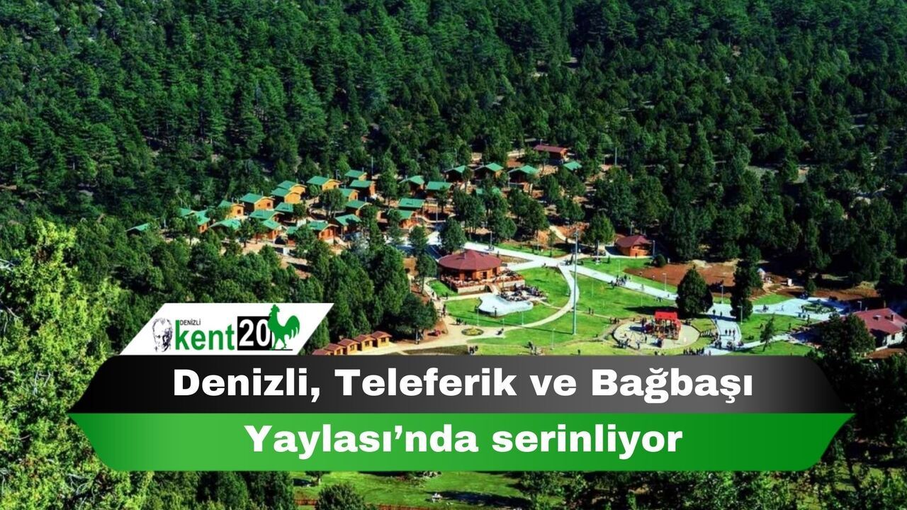 Denizli, Teleferik ve Bağbaşı Yaylası’nda serinliyor