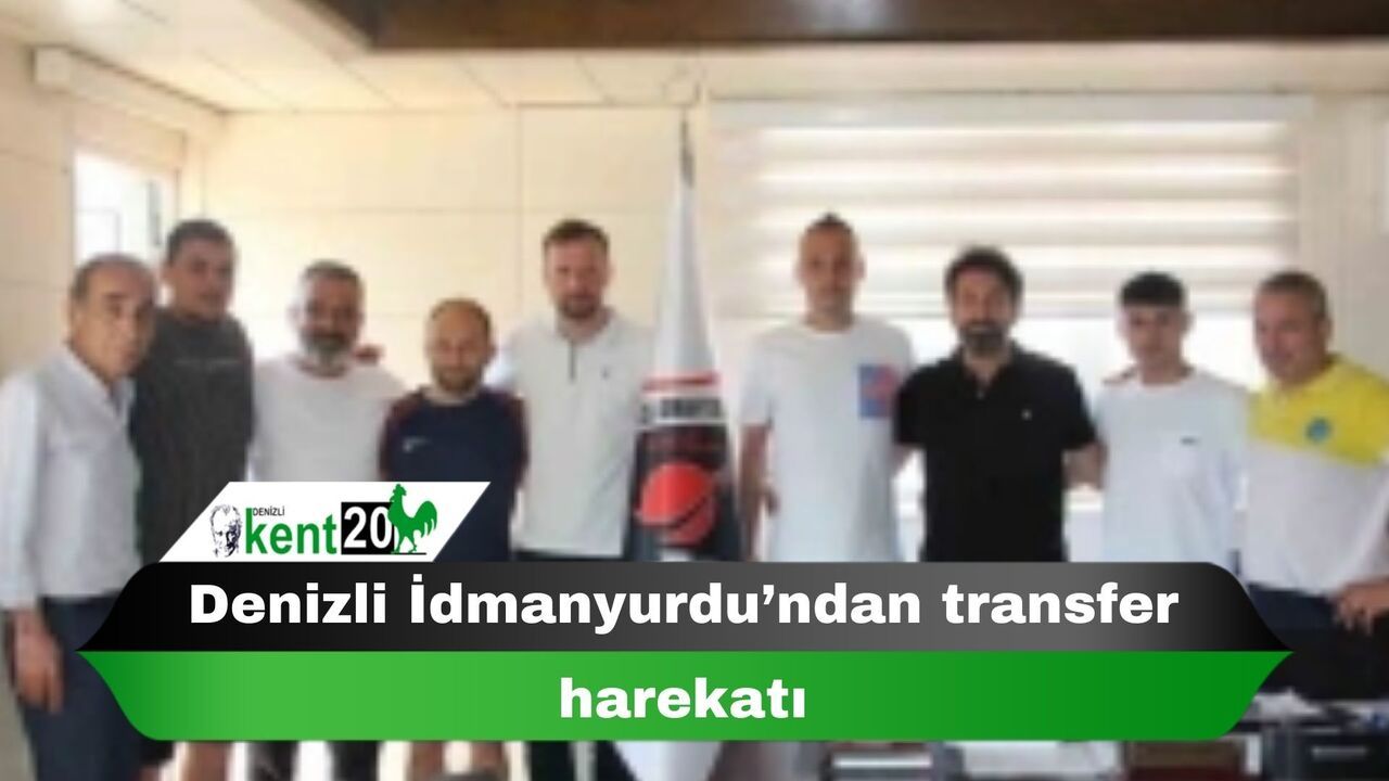 Denizli İdmanyurdu’ndan transfer harekatı