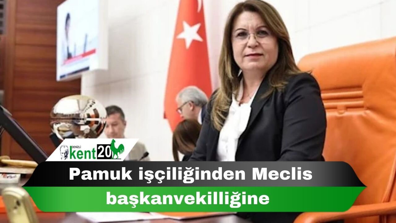 Pamuk işçiliğinden Meclis başkanvekilliğine