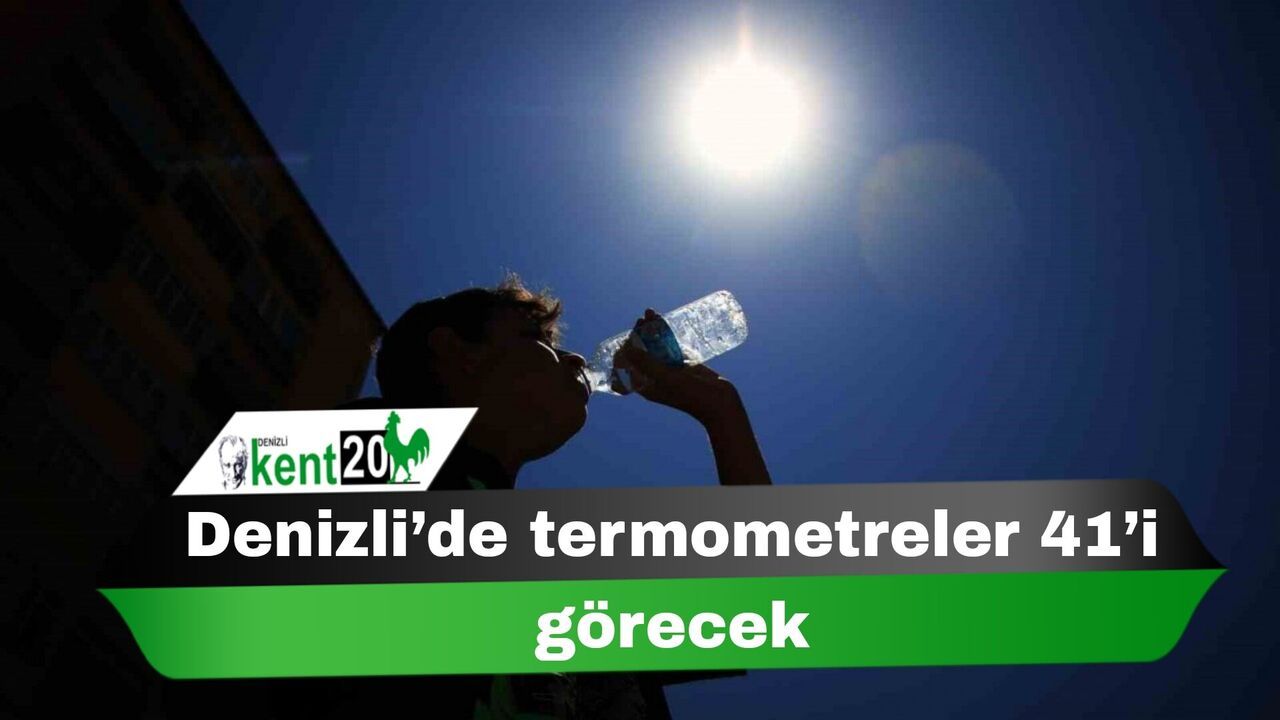Denizli’de termometreler 41’i görecek
