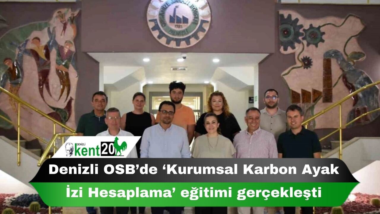 Denizli OSB’de ‘Kurumsal Karbon Ayak İzi Hesaplama’ eğitimi gerçekleşti