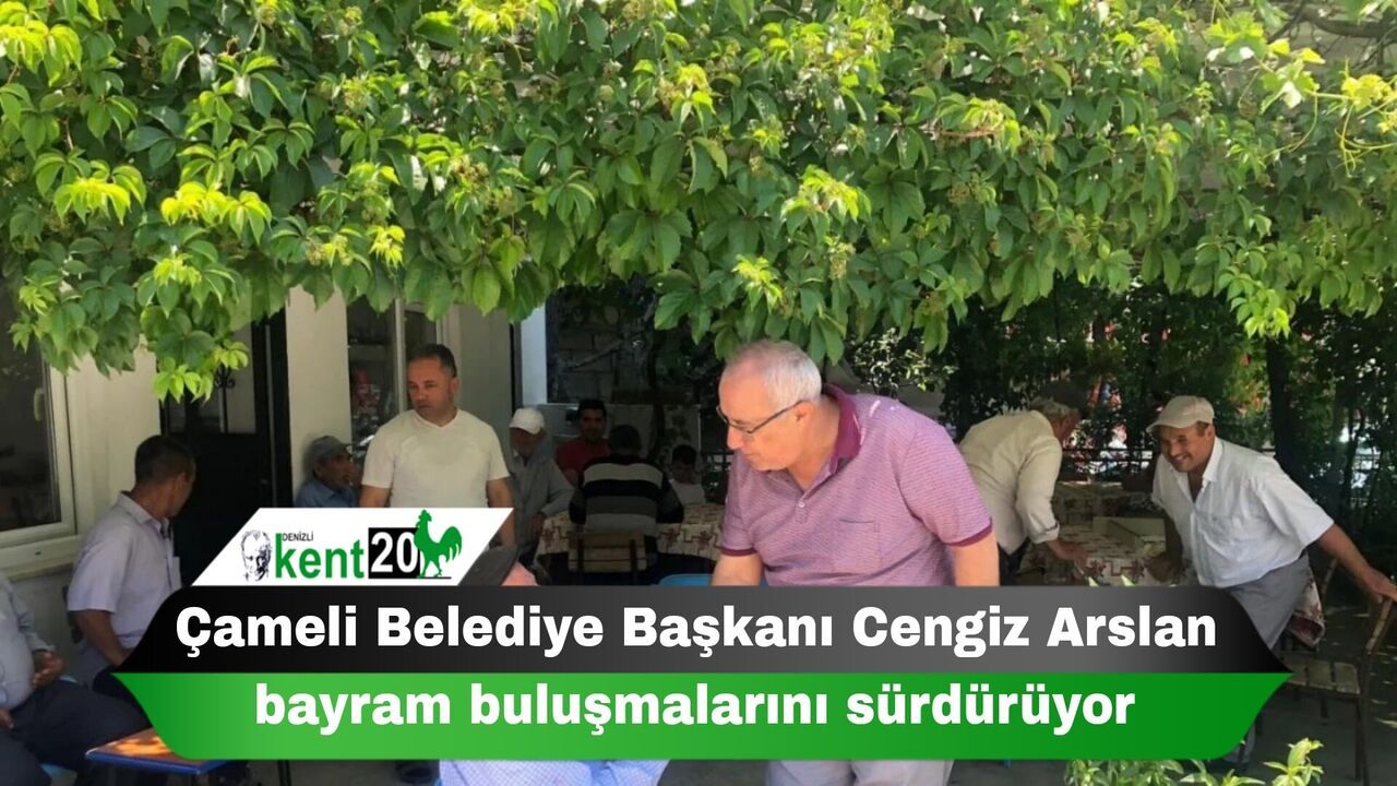 Çameli Belediye Başkanı Cengiz Arslan bayram buluşmalarını sürdürüyor
