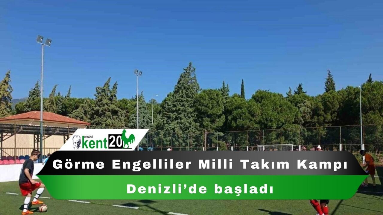 Görme Engelliler Milli Takım Kampı Denizli’de başladı