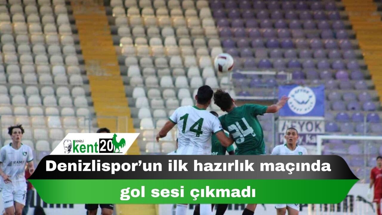 Denizlispor’un ilk hazırlık maçında gol sesi çıkmadı