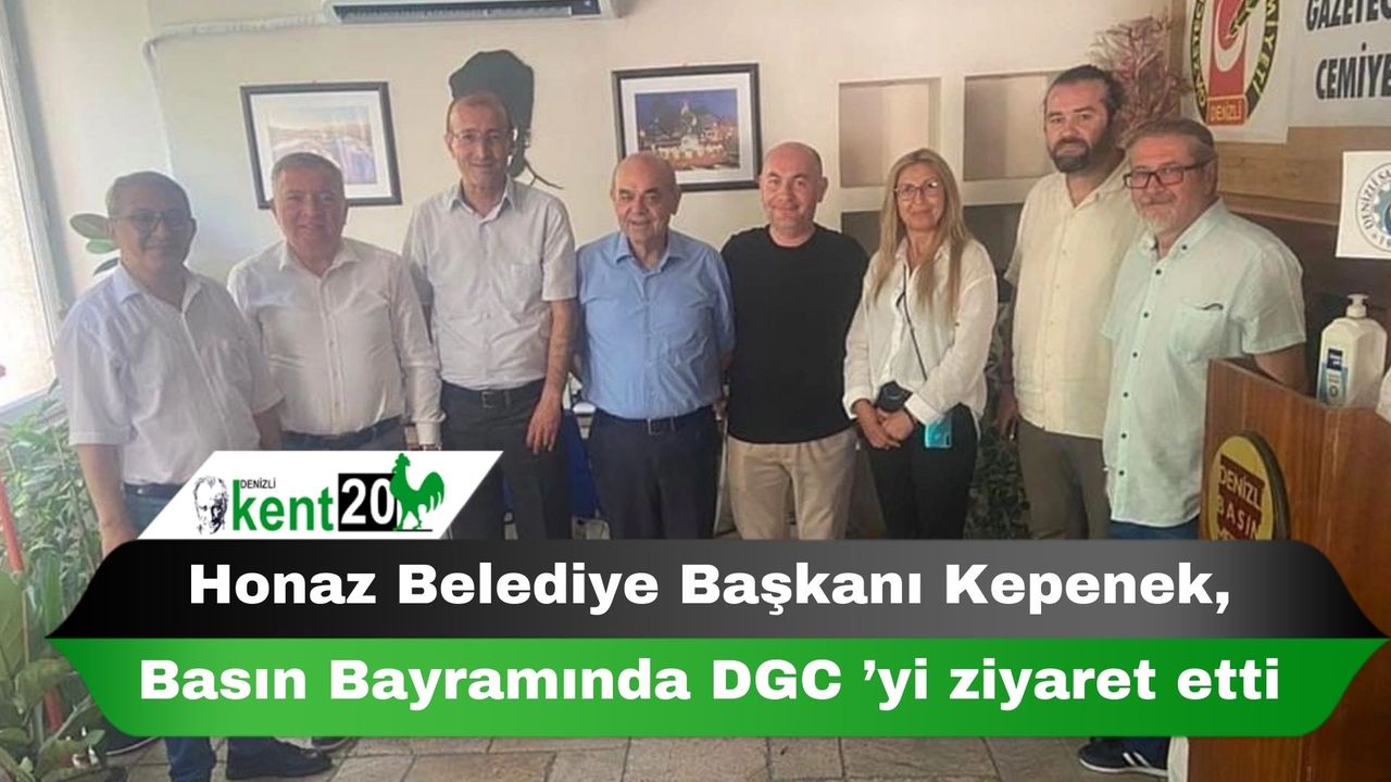 Honaz Belediye Başkanı Kepenek, Basın Bayramında DGC ’yi ziyaret etti